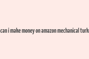 can i make money on amazon mechanical turk