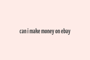 can i make money on ebay