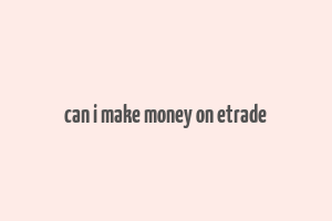 can i make money on etrade