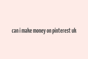 can i make money on pinterest uk