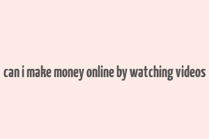 can i make money online by watching videos