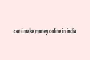 can i make money online in india