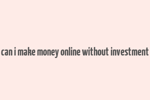 can i make money online without investment