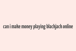 can i make money playing blackjack online