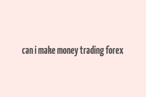 can i make money trading forex