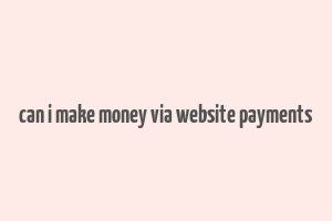 can i make money via website payments