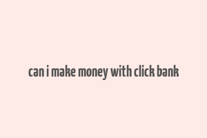 can i make money with click bank