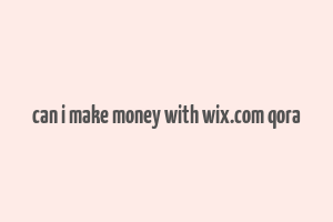 can i make money with wix.com qora