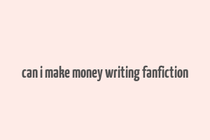 can i make money writing fanfiction