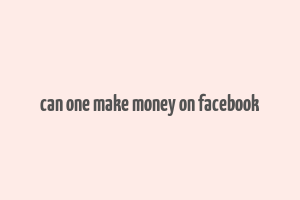 can one make money on facebook