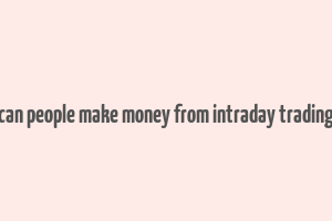 can people make money from intraday trading