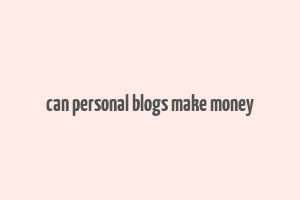 can personal blogs make money