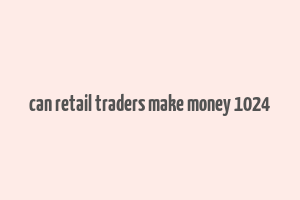 can retail traders make money 1024