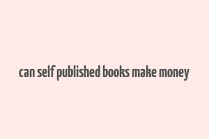 can self published books make money