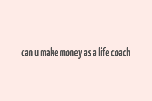 can u make money as a life coach