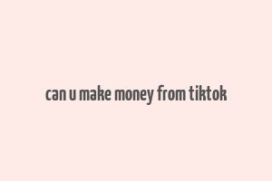 can u make money from tiktok