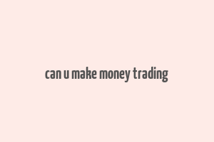 can u make money trading