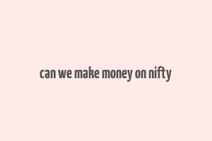 can we make money on nifty