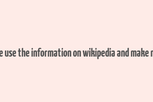 can we use the information on wikipedia and make money