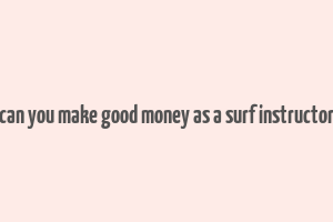 can you make good money as a surf instructor