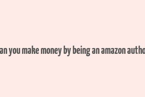 can you make money by being an amazon author