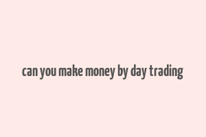 can you make money by day trading