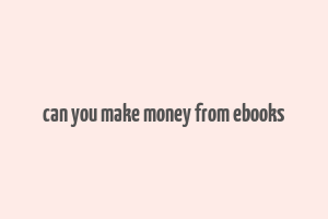 can you make money from ebooks