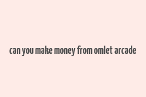 can you make money from omlet arcade