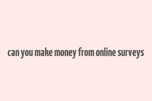 can you make money from online surveys