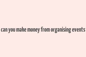 can you make money from organising events