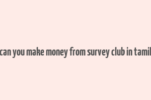 can you make money from survey club in tamil