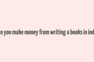 can you make money from writing a books in india