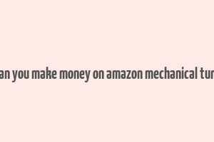 can you make money on amazon mechanical turk