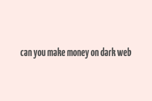 can you make money on dark web