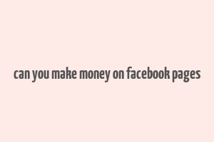 can you make money on facebook pages