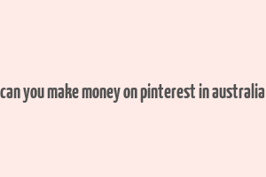 can you make money on pinterest in australia