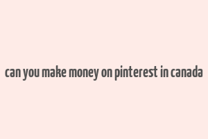 can you make money on pinterest in canada