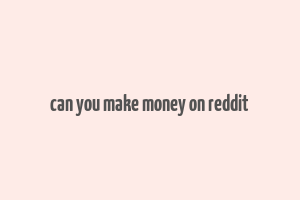 can you make money on reddit