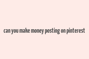 can you make money posting on pinterest