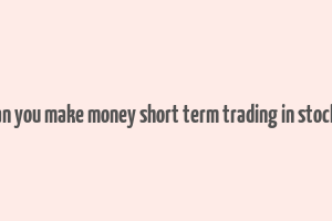 can you make money short term trading in stocks