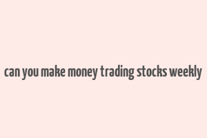 can you make money trading stocks weekly