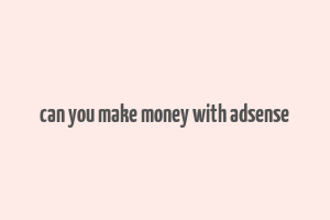 can you make money with adsense