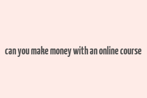 can you make money with an online course