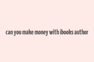 can you make money with ibooks author