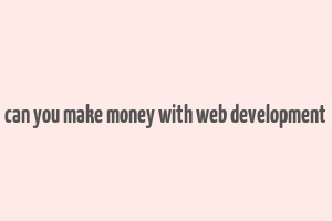 can you make money with web development