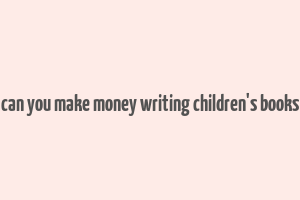 can you make money writing children's books