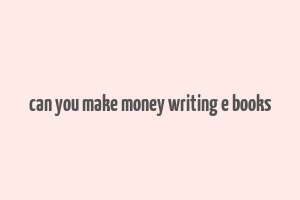 can you make money writing e books