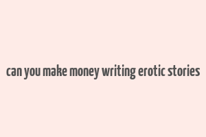 can you make money writing erotic stories