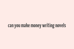 can you make money writing novels