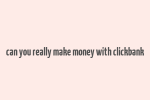 can you really make money with clickbank